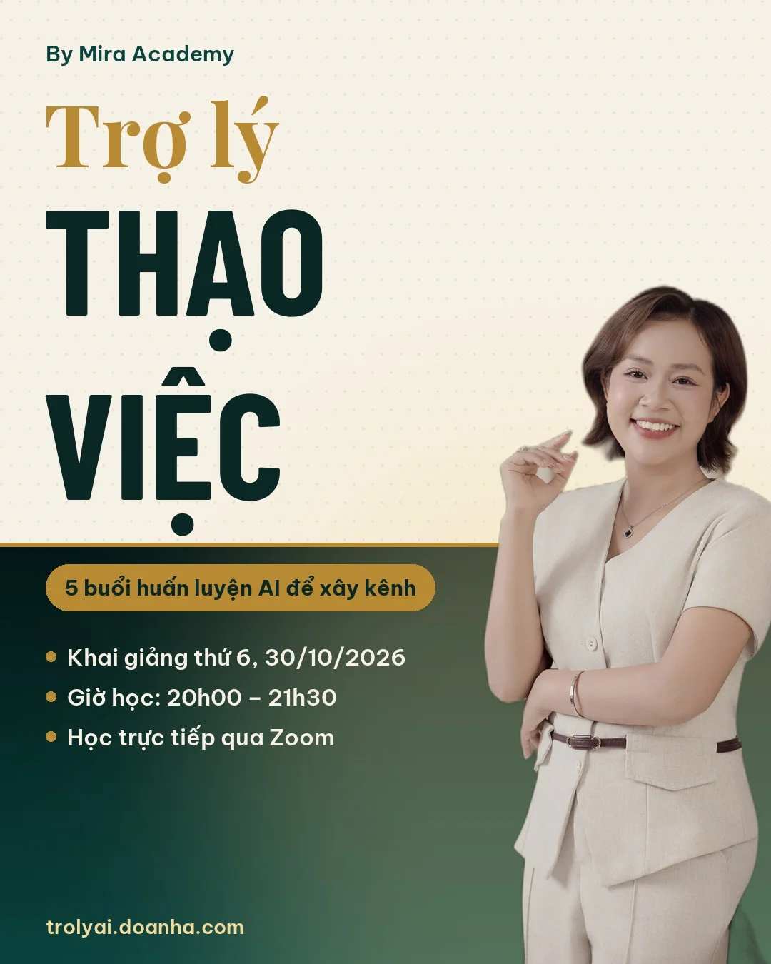 Trợ lý Thạo Việc by Mira Academy: 5 buổi huấn luyện AI để xây kênh. Khai giảng thứ 6, 30/10/2026, giờ học 20h00 – 21h30, học trực tiếp qua Zoom.